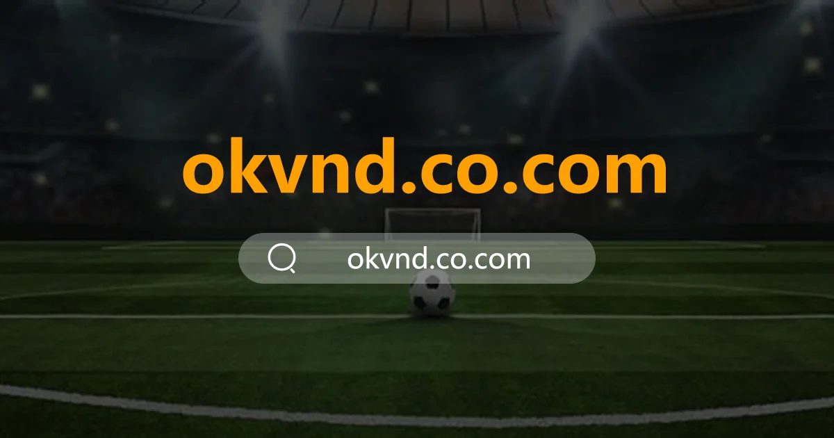 Okvnd plus 🚀 Link Okvnd com Okvnd đăng nhập Thưởng 199